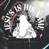 Jesus Is His Name (Alternative) - Pursue Worship