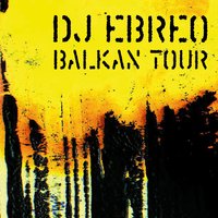 Balkan Tour - Dj Ebreo