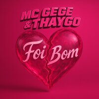 Foi Bom - MC Gege & Thaygo & Brek Records