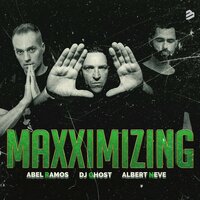 Maxximizing - DJ Ghost & Abel Ramos & Albert Neve