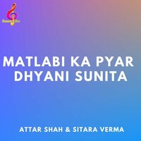 Matlabi Ka Pyar Dhyani Sunita - Attar Shah & Sitara Verma