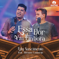Essa Dor Vai Embora - Edy Nascimento & Adriano Camargo & Matriz Music