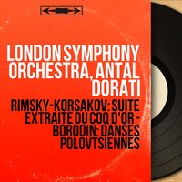 Prince Igor, Act II: No. 17, Polovtsian Dances - London Symphony Orchestra & Antal Dorati & London Symphony Chorus & Александр Порфирьевич Бородин