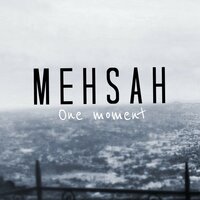 One Moment - Mehsah