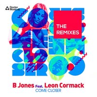 Come Closer - B Jones & Leon Cormack & DJ Pelos