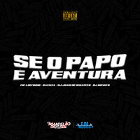 Se É o Papo É Aventura - Mc luizinho & Mc damata & DJ JOAO DE IGUATEMI & dj novato