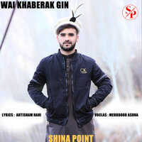 Wai Khaberak Gin - Shina Point & Mehbboob Ashna & Ahtisham Rahi