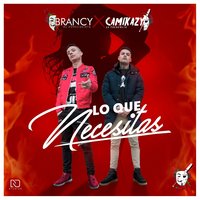 Lo Que Necesitas - Brancy & Camikazy