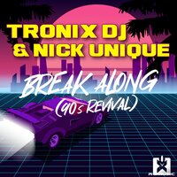 Break Along (90S Revival) - Tronix DJ & Nick Unique