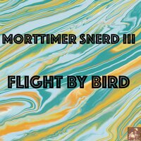 Flight By Bird - Morttimer Snerd III & Belizian Voodoo Priest & Sir Soundbender