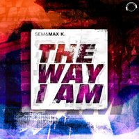 The Way I Am - SEM & Max K. & Manox