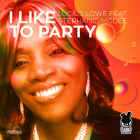 I Like To Party - Lucius Lowe & STEPHANIE MCDEE & BBwhite