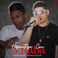 Hipnotiza Com a Raba - Bruninho Pressão & Tiagão da Farra