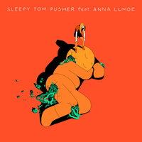 Pusher - Sleepy Tom & Anna Lunoe