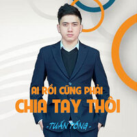 Ai Rồi Cũng Phải Chia Tay Thôi - Tuấn Tống