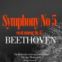 Symphonie No. 5 en ut mineur, Op. 67: I. Allegro con brio - Orchestre des Concerts Lamoureux & Ludwig van Beethoven