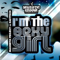I'm the Sexy Girl - Magnetix Project & Eash Tech