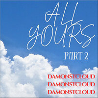 All Yours, Pt. 2 - DamonStCloud
