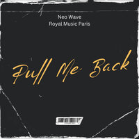 Pull Me Back - Neo Wave & Royal Music Paris