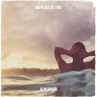 Imi Place De Tine - Alin Dragu