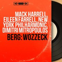 Wozzeck, Op. 7, Act I, Scene 4: "Was erleb' ich, Wozzeck?" (Doctor, Wozzeck) - New York Philharmonic Orchestra & Dimitri Mitropoulos & Mack Harrell & Ralph Herbert & Альбан Берг