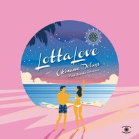 Lotta Love - Okinawa Delays & Satoko Ishimine & Psychemagik
