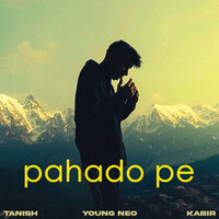 Pahado Pe - Young Neo & Tanish & Kabir