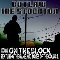 On the Block - Outlaw Ike Stockton & The Game & Outlaw Ike Stockton feat. The Game