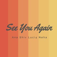 See You Again - Shiv & Luci4 & Ana & Neha