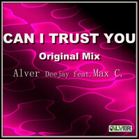 Can I Trust You - Alver Deejay & Max C.