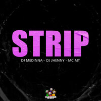 Strip - DJ Medinna & MC MT & Dj Jhenny