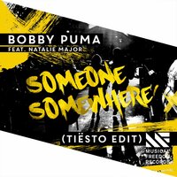 Someone Somewhere - Bobby Puma & Natalie Major & Tiësto