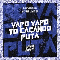 Vapo Vapo To Caçando Puta - MC Gw & MC BN & DJ Patrick R