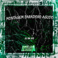 Montagem Paradoxo Agudo - DJ RN 013