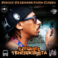 Porque os Homens Fazem a Guerra? - Ezequiel Tcherrorista & TH211