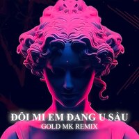 ĐÔI MI EM ĐANG U SẦU - Đông Nhi & GOLD MK