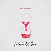 Waste Of Time - Jazzy Amra