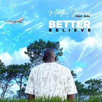 Better Believe - Mmthi Junior & Disa