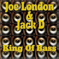 King Of Bass - Joe London & JACK D