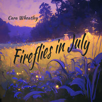 Fireflies in July - Cara Wheatley