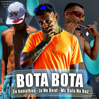 Bota Bota - LV no Beat & Mc Bala na Voz & Eo Kanalhao & Mc Du Red