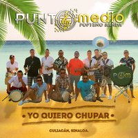 Yo Quiero Chupar - Punto Medio Popteño Banda