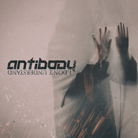 I Don't Understand - Antibody