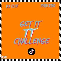 Get It TT Challenge - DJ Flex & PrinceTae