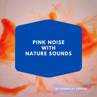Pink Noise - Gongs, Forest, Wind, Rain - Hz Granular Sounds