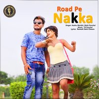 Road Pe Nakka - Aashu Morkhi, Mahi Panchal & Mahi Panchal & Aashu Morkhi