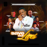 Save Our Lives - Temitope Samuel & Peter Favor & Psalm 100 & Tope Olusesi & Winifred & Chika