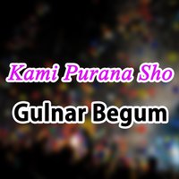 Kami Purana Sho - Gulnar Begum
