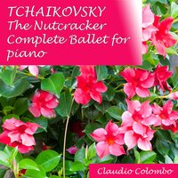 The Nutcracker, Op. 71: XX. Pas de Deux - Claudio Colombo & Пётр Ильич Чайковский & Сергей Иванович Танеев