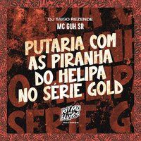 Putaria Com as Piranha do Helipa no Série Gold - MC Guh SR & DJ Taigo Rezende